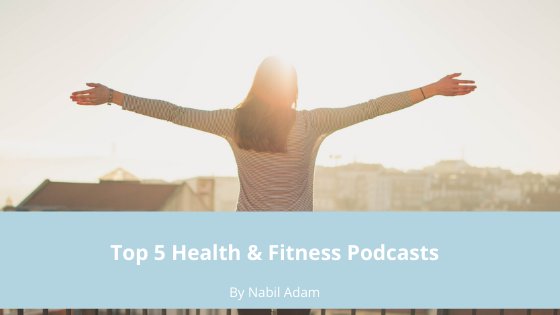 Top 5 Health & Fitness Podcasts Nabil Adam