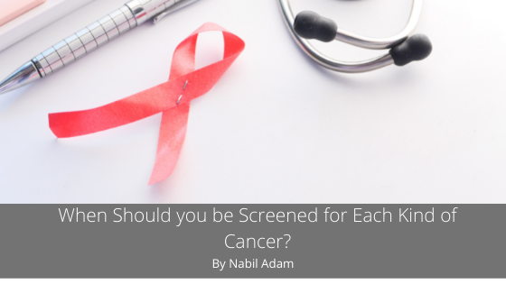 When Should You Be Screened For Each Kind Of Cancer Nabil Adam