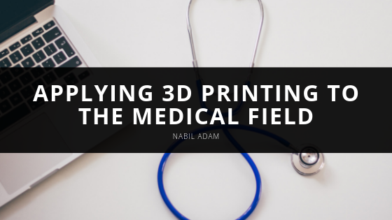 Applying 3D Printing to the Medical Field